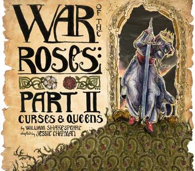 War of the Roses: Part II Curses & Queens by William Shakespeare adapted by Jessie Chapman