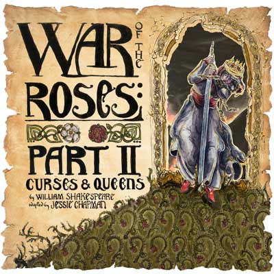 War of the Roses: Part II Curses & Queens by William Shakespeare adapted by Jessie Chapman